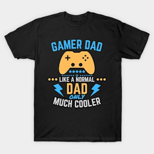 Gamer Dad Like A Normal Dad only Much Cooler T-Shirt